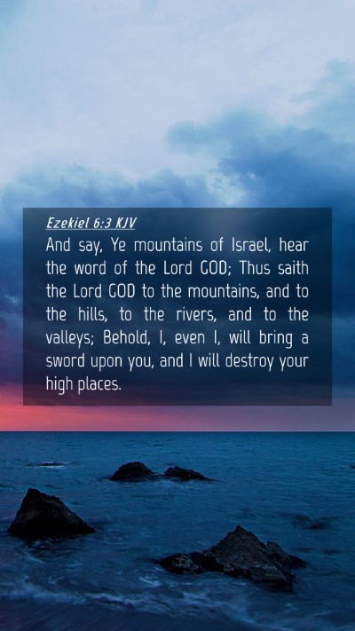 Picture 04 - Ezekiel 6:3 KJV Mobile Phone Wallpaper - And say, Ye mountains of Israel, hear the word of - Mobile Bible Verse Wallpaper