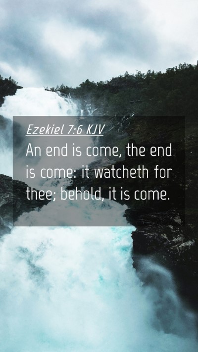 Picture 04 - Ezekiel 7:6 KJV Mobile Phone Wallpaper - An end is come, the end is come: it watcheth for - Mobile Bible Verse Wallpaper
