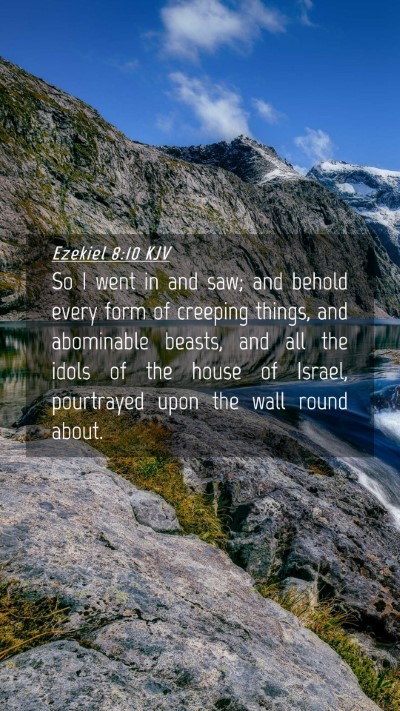 Picture 04 - Ezekiel 8:10 KJV Mobile Phone Wallpaper - So I went in and saw; and behold every form of - Mobile Bible Verse Wallpaper