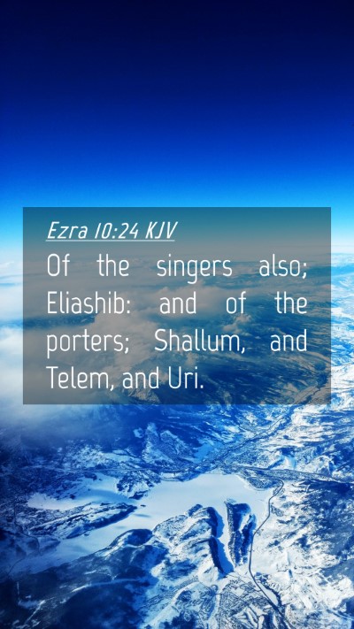 Picture 04 - Ezra 10:24 KJV Mobile Phone Wallpaper - Of the singers also; Eliashib: and of the - Mobile Bible Verse Wallpaper