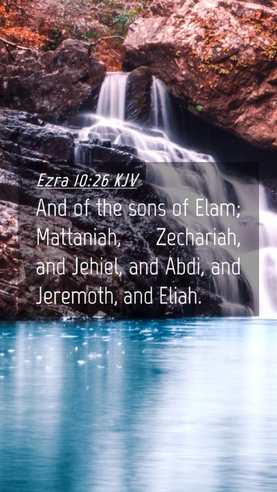 Picture 04 - Ezra 10:26 KJV Mobile Phone Wallpaper - And of the sons of Elam; Mattaniah, Zechariah, - Mobile Bible Verse Wallpaper