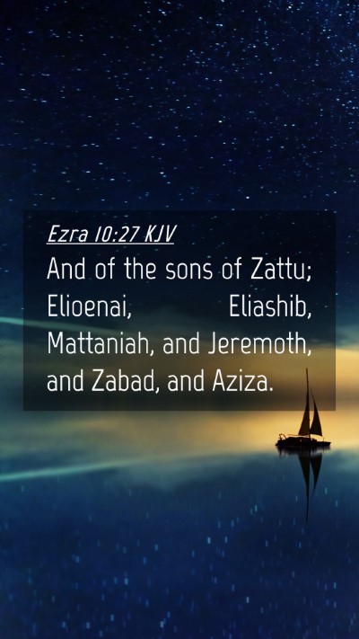 Picture 04 - Ezra 10:27 KJV Mobile Phone Wallpaper - And of the sons of Zattu; Elioenai, Eliashib, - Mobile Bible Verse Wallpaper