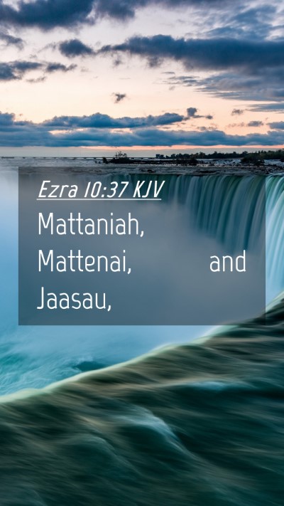 Picture 04 - Ezra 10:37 KJV Mobile Phone Wallpaper - Mattaniah, Mattenai, and - Mobile Bible Verse Wallpaper