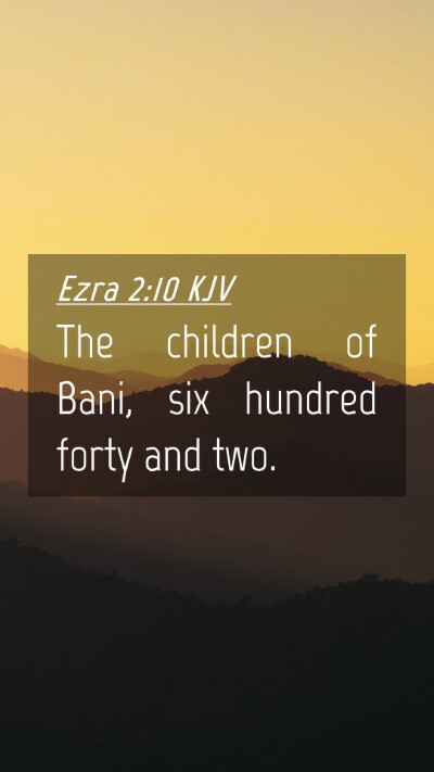 Picture 04 - Ezra 2:10 KJV Mobile Phone Wallpaper - The children of Bani, six hundred forty and - Mobile Bible Verse Wallpaper