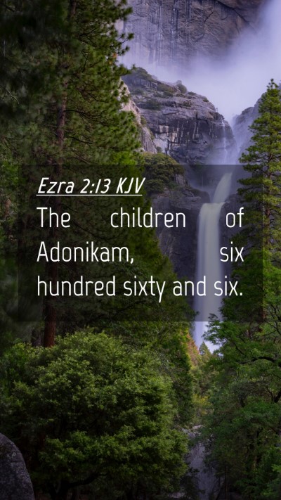 Picture 04 - Ezra 2:13 KJV Mobile Phone Wallpaper - The children of Adonikam, six hundred sixty and - Mobile Bible Verse Wallpaper