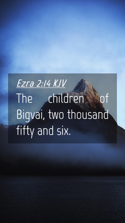 Picture 04 - Ezra 2:14 KJV Mobile Phone Wallpaper - The children of Bigvai, two thousand fifty and - Mobile Bible Verse Wallpaper