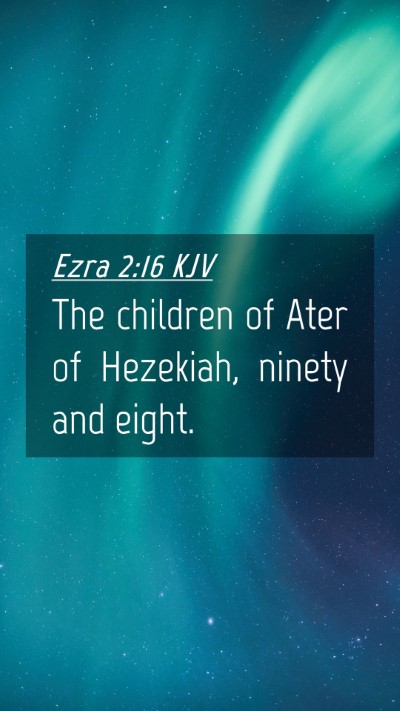 Picture 04 - Ezra 2:16 KJV Mobile Phone Wallpaper - The children of Ater of Hezekiah, ninety and - Mobile Bible Verse Wallpaper
