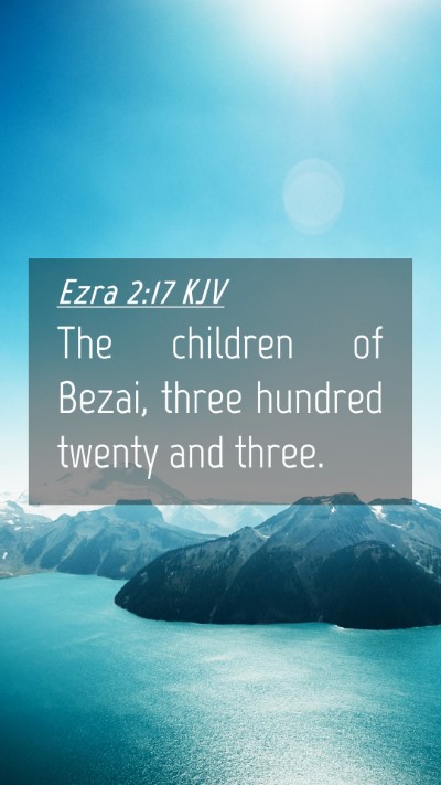 Picture 04 - Ezra 2:17 KJV Mobile Phone Wallpaper - The children of Bezai, three hundred twenty and - Mobile Bible Verse Wallpaper