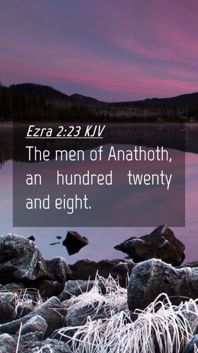 Picture 04 - Ezra 2:23 KJV Mobile Phone Wallpaper - The men of Anathoth, an hundred twenty and - Mobile Bible Verse Wallpaper
