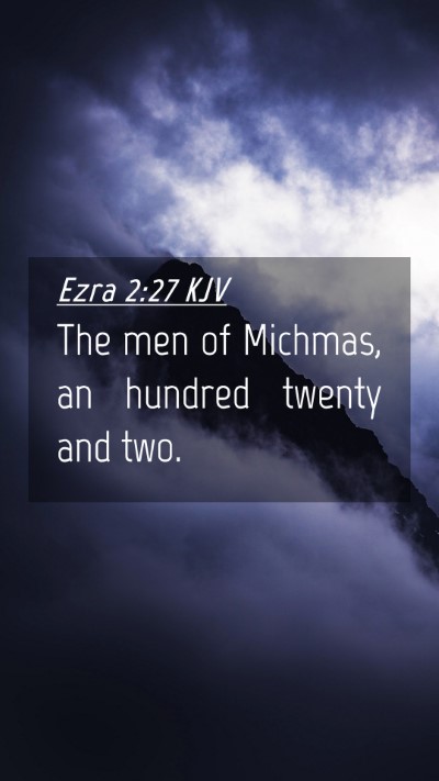 Picture 04 - Ezra 2:27 KJV Mobile Phone Wallpaper - The men of Michmas, an hundred twenty and - Mobile Bible Verse Wallpaper