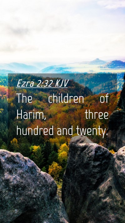 Picture 04 - Ezra 2:32 KJV Mobile Phone Wallpaper - The children of Harim, three hundred and - Mobile Bible Verse Wallpaper