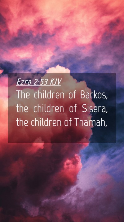 Picture 04 - Ezra 2:53 KJV Mobile Phone Wallpaper - The children of Barkos, the children of Sisera, - Mobile Bible Verse Wallpaper