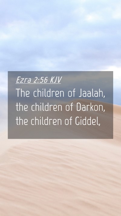 Picture 04 - Ezra 2:56 KJV Mobile Phone Wallpaper - The children of Jaalah, the children of Darkon, - Mobile Bible Verse Wallpaper