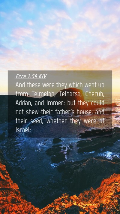 Picture 04 - Ezra 2:59 KJV Mobile Phone Wallpaper - And these were they which went up from Telmelah, - Mobile Bible Verse Wallpaper