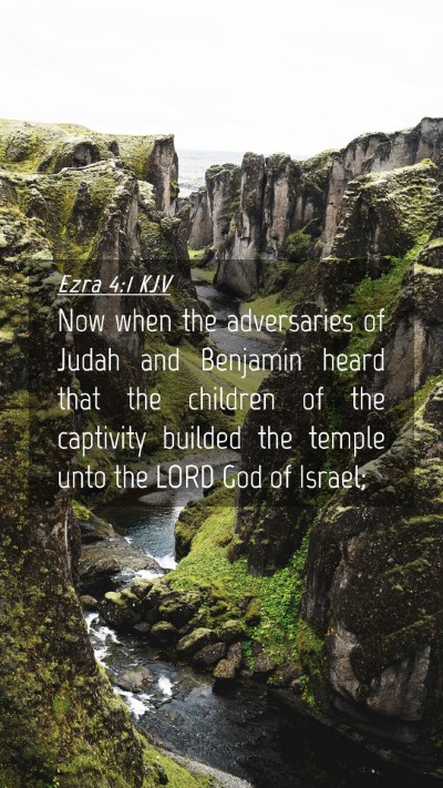 Picture 04 - Ezra 4:1 KJV Mobile Phone Wallpaper - Now when the adversaries of Judah and Benjamin - Mobile Bible Verse Wallpaper