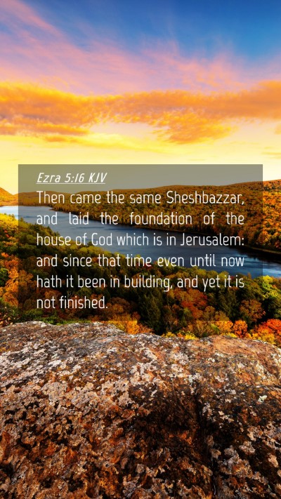 Picture 04 - Ezra 5:16 KJV Mobile Phone Wallpaper - Then came the same Sheshbazzar, and laid the - Mobile Bible Verse Wallpaper