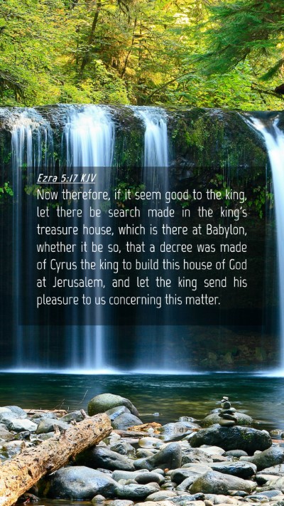 Picture 04 - Ezra 5:17 KJV Mobile Phone Wallpaper - Now therefore, if it seem good to the king, let - Mobile Bible Verse Wallpaper