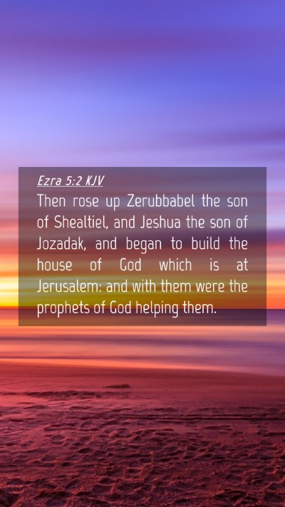 Picture 04 - Ezra 5:2 KJV Mobile Phone Wallpaper - Then rose up Zerubbabel the son of Shealtiel, and - Mobile Bible Verse Wallpaper
