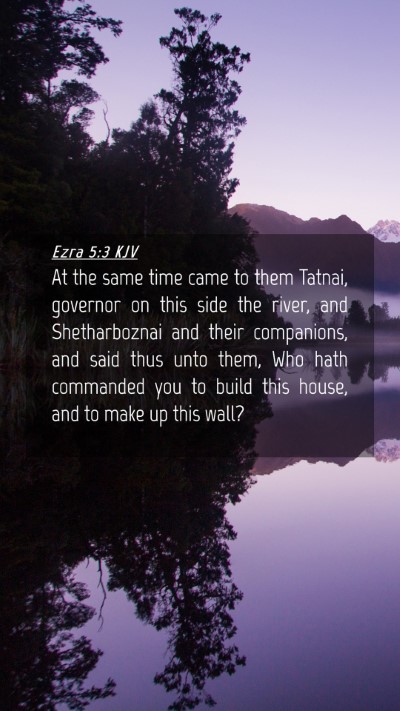 Picture 04 - Ezra 5:3 KJV Mobile Phone Wallpaper - At the same time came to them Tatnai, governor on - Mobile Bible Verse Wallpaper