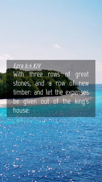 Picture 04 - Ezra 6:4 KJV Mobile Phone Wallpaper - With three rows of great stones, and a row of new - Mobile Bible Verse Wallpaper