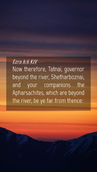Picture 04 - Ezra 6:6 KJV Mobile Phone Wallpaper - Now therefore, Tatnai, governor beyond the river, - Mobile Bible Verse Wallpaper