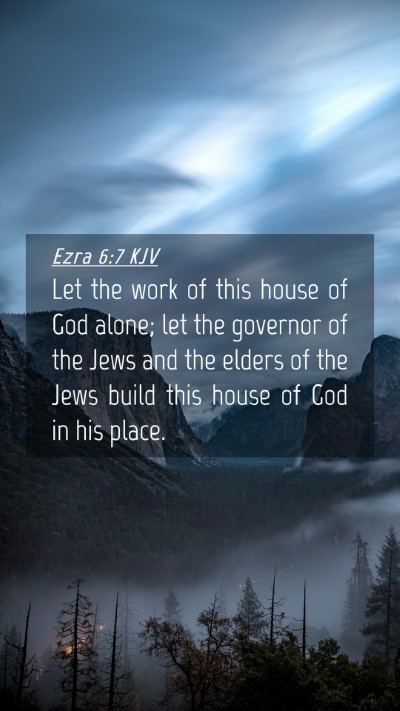 Picture 04 - Ezra 6:7 KJV Mobile Phone Wallpaper - Let the work of this house of God alone; let the - Mobile Bible Verse Wallpaper