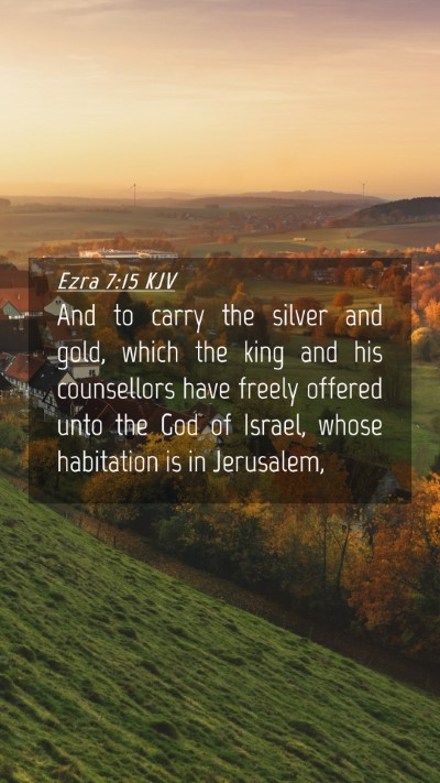Picture 04 - Ezra 7:15 KJV Mobile Phone Wallpaper - And to carry the silver and gold, which the king - Mobile Bible Verse Wallpaper