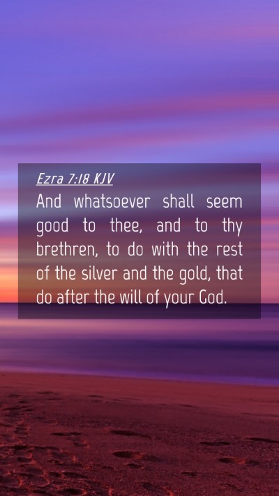 Picture 04 - Ezra 7:18 KJV Mobile Phone Wallpaper - And whatsoever shall seem good to thee, and to - Mobile Bible Verse Wallpaper