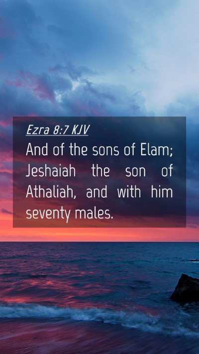 Picture 04 - Ezra 8:7 KJV Mobile Phone Wallpaper - And of the sons of Elam; Jeshaiah the son of - Mobile Bible Verse Wallpaper