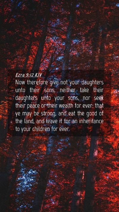 Picture 04 - Ezra 9:12 KJV Mobile Phone Wallpaper - Now therefore give not your daughters unto their - Mobile Bible Verse Wallpaper