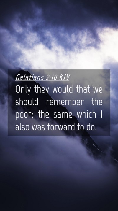 Picture 04 - Galatians 2:10 KJV Mobile Phone Wallpaper - Only they would that we should remember the poor; - Mobile Bible Verse Wallpaper