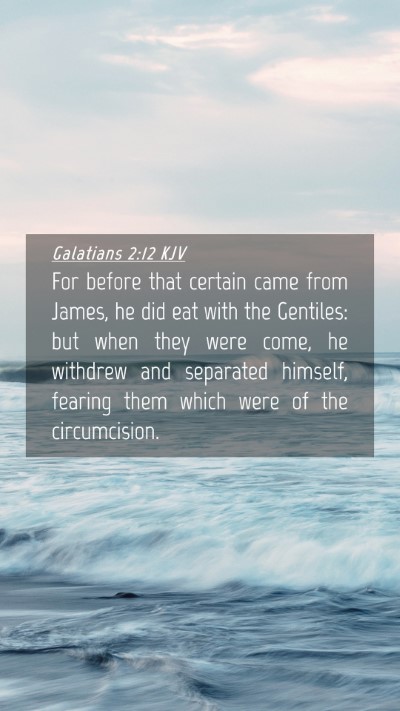 Picture 04 - Galatians 2:12 KJV Mobile Phone Wallpaper - For before that certain came from James, he did - Mobile Bible Verse Wallpaper