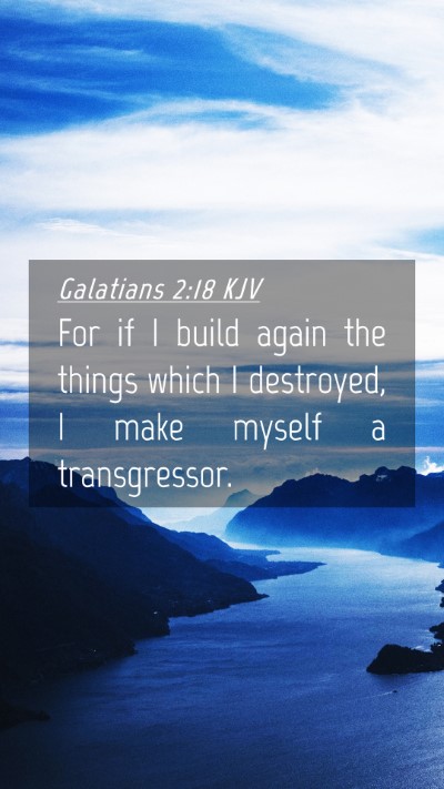 Picture 04 - Galatians 2:18 KJV Mobile Phone Wallpaper - For if I build again the things which I - Mobile Bible Verse Wallpaper