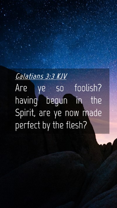 Picture 04 - Galatians 3:3 KJV Mobile Phone Wallpaper - Are ye so foolish? having begun in the Spirit, - Mobile Bible Verse Wallpaper