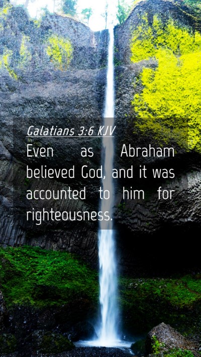 Picture 04 - Galatians 3:6 KJV Mobile Phone Wallpaper - Even as Abraham believed God, and it was - Mobile Bible Verse Wallpaper