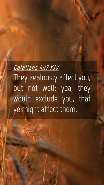 Picture 04 - Galatians 4:17 KJV Mobile Phone Wallpaper - They zealously affect you, but not well; yea, - Mobile Bible Verse Wallpaper
