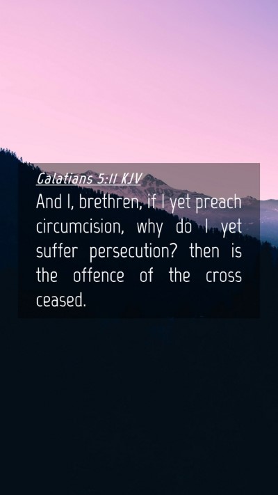 Picture 04 - Galatians 5:11 KJV Mobile Phone Wallpaper - And I, brethren, if I yet preach circumcision, - Mobile Bible Verse Wallpaper
