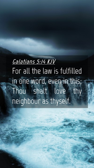 Picture 04 - Galatians 5:14 KJV Mobile Phone Wallpaper - For all the law is fulfilled in one word, even in - Mobile Bible Verse Wallpaper