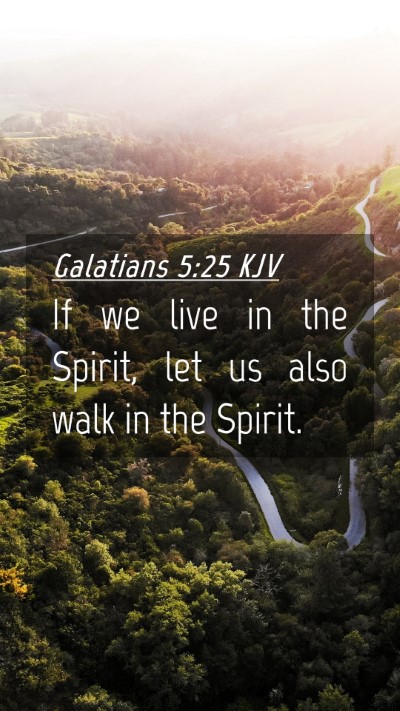 Picture 04 - Galatians 5:25 KJV Mobile Phone Wallpaper - If we live in the Spirit, let us also walk in the - Mobile Bible Verse Wallpaper