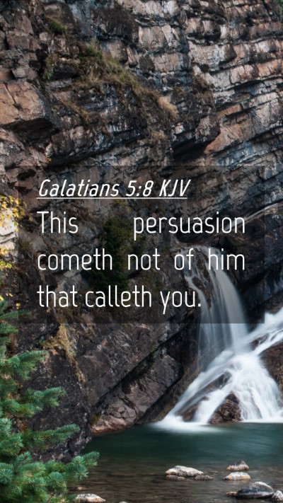 Picture 04 - Galatians 5:8 KJV Mobile Phone Wallpaper - This persuasion cometh not of him that calleth - Mobile Bible Verse Wallpaper