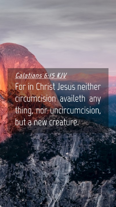Picture 04 - Galatians 6:15 KJV Mobile Phone Wallpaper - For in Christ Jesus neither circumcision availeth - Mobile Bible Verse Wallpaper