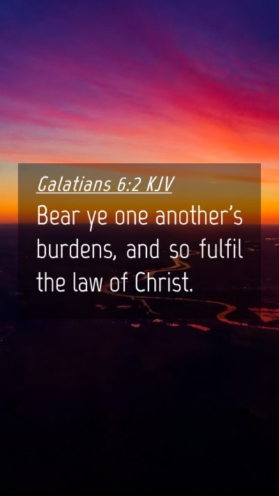 Picture 04 - Galatians 6:2 KJV Mobile Phone Wallpaper - Bear ye one another's burdens, and so fulfil the - Mobile Bible Verse Wallpaper