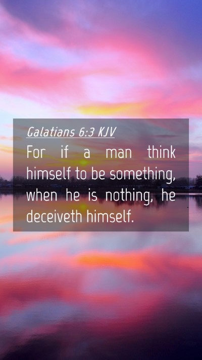 Picture 04 - Galatians 6:3 KJV Mobile Phone Wallpaper - For if a man think himself to be something, when - Mobile Bible Verse Wallpaper