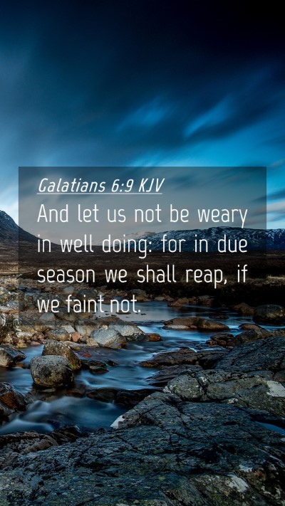 Picture 04 - Galatians 6:9 KJV Mobile Phone Wallpaper - And let us not be weary in well doing: for in due - Mobile Bible Verse Wallpaper