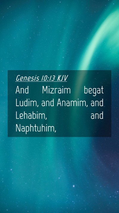 Picture 04 - Genesis 10:13 KJV Mobile Phone Wallpaper - And Mizraim begat Ludim, and Anamim, and Lehabim, - Mobile Bible Verse Wallpaper
