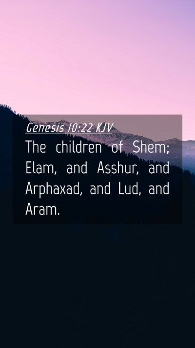 Picture 04 - Genesis 10:22 KJV Mobile Phone Wallpaper - The children of Shem; Elam, and Asshur, and - Mobile Bible Verse Wallpaper