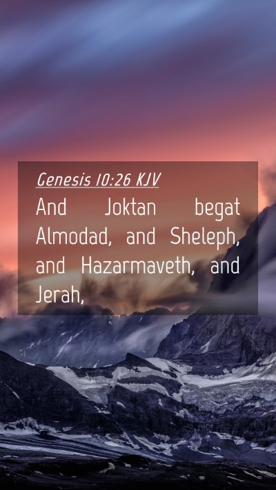 Picture 04 - Genesis 10:26 KJV Mobile Phone Wallpaper - And Joktan begat Almodad, and Sheleph, and - Mobile Bible Verse Wallpaper