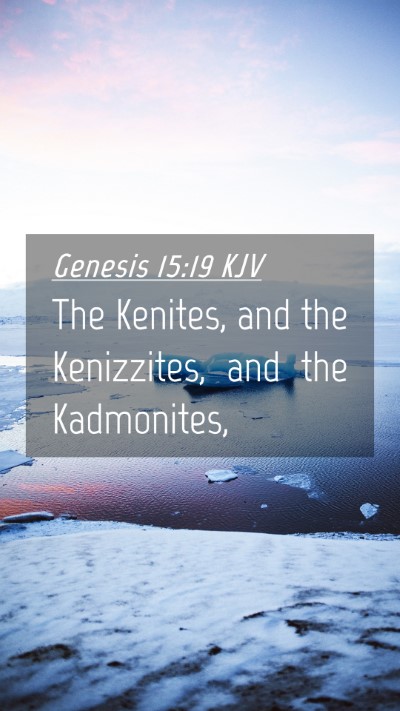 Picture 04 - Genesis 15:19 KJV Mobile Phone Wallpaper - The Kenites, and the Kenizzites, and the - Mobile Bible Verse Wallpaper
