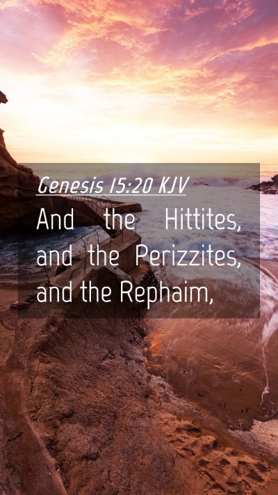 Picture 04 - Genesis 15:20 KJV Mobile Phone Wallpaper - And the Hittites, and the Perizzites, and the - Mobile Bible Verse Wallpaper