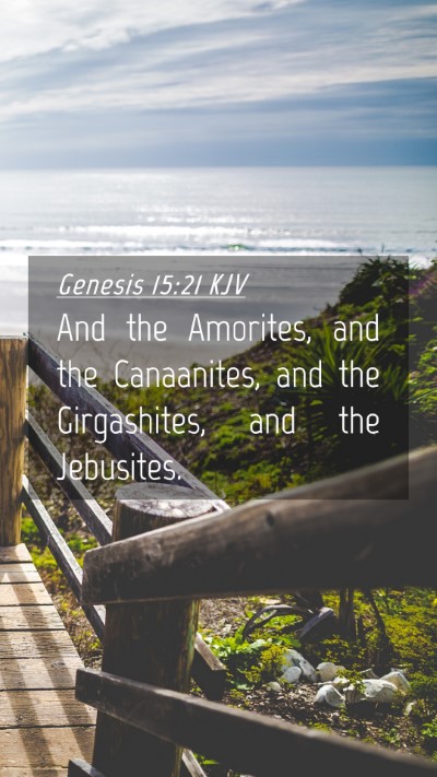 Picture 04 - Genesis 15:21 KJV Mobile Phone Wallpaper - And the Amorites, and the Canaanites, and the - Mobile Bible Verse Wallpaper